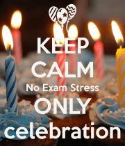 keep-calm-no-exam-stress-only-celebration-2.png